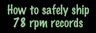 How to safely ship 78 rpm records